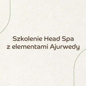 Szkolenie Head Spa z elementami Ajurwedy
